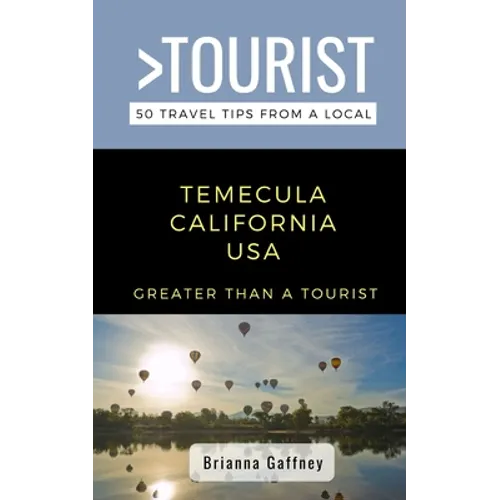 Greater Than a Tourist-Temecula California USA: 50 Travel Tips from a Local - Paperback