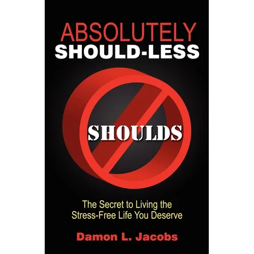 Absolutely Should-Less: The Secret to Living the Stress-Free Life You Deserve - Paperback