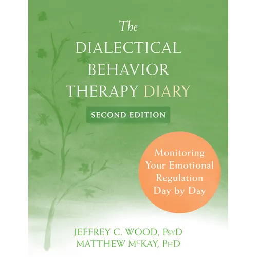 The Dialectical Behavior Therapy Diary: Monitoring Your Emotional Regulation Day by Day - Paperback