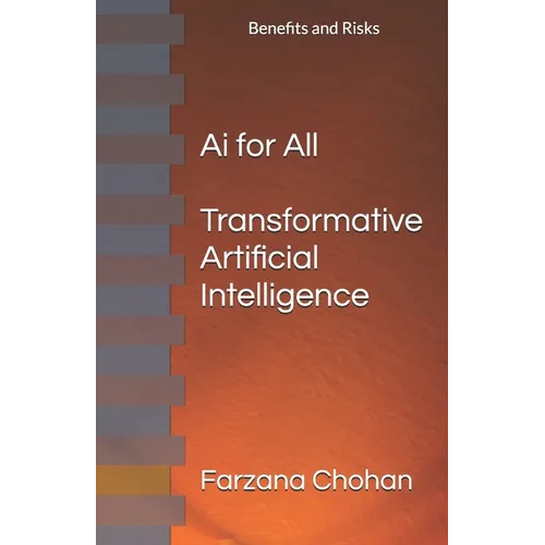 AI for All: Transformative Artificial Intelligence, with Benefits and Risks - Paperback