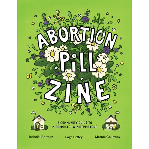 Abortion Pill Zine: A Community Guide to Misoprostol and Mifepristone - Paperback