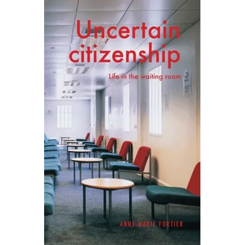 Uncertain Citizenship: Life in the Waiting Room - Paperback
