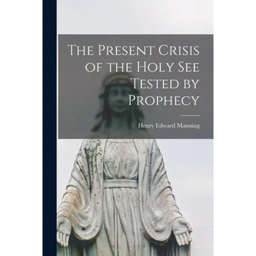 The Present Crisis of the Holy See Tested by Prophecy - Paperback