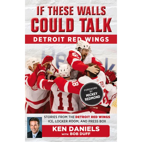 If These Walls Could Talk: Detroit Red Wings: Stories from the Detroit Red Wings Ice, Locker Room, and Press Box - Paperback