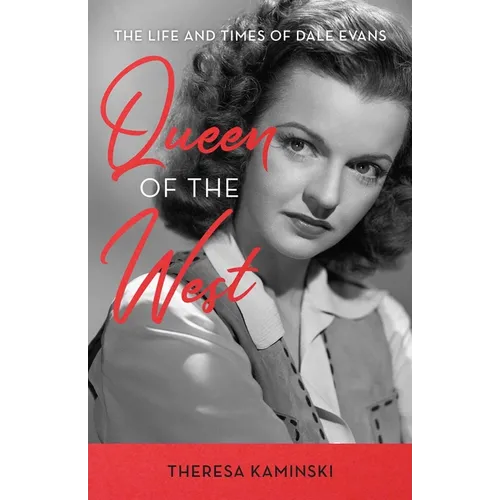 Queen of the West: The Life and Times of Dale Evans - Hardcover