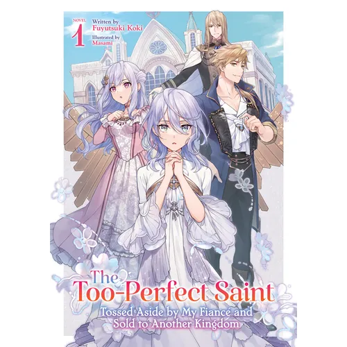 The Too-Perfect Saint: Tossed Aside by My Fiancé and Sold to Another Kingdom (Light Novel) Vol. 1 - Paperback