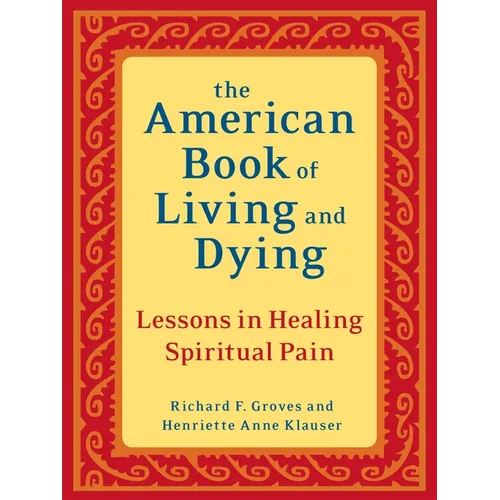 The American Book of Living and Dying: Lessons in Healing Spiritual Pain - Paperback