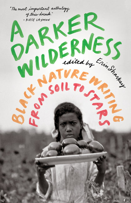 Darker Wilderness: Black Nature Writing from Soil to Stars