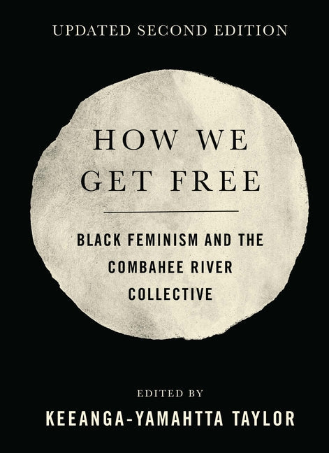 How We Get Free (Updated 2nd Edition): Black Feminism and the Combahee River Collective (Revised)
