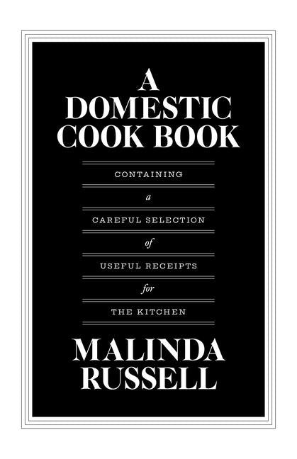 Domestic Cook Book: Containing a Careful Selection of Useful Receipts for the Kitchen