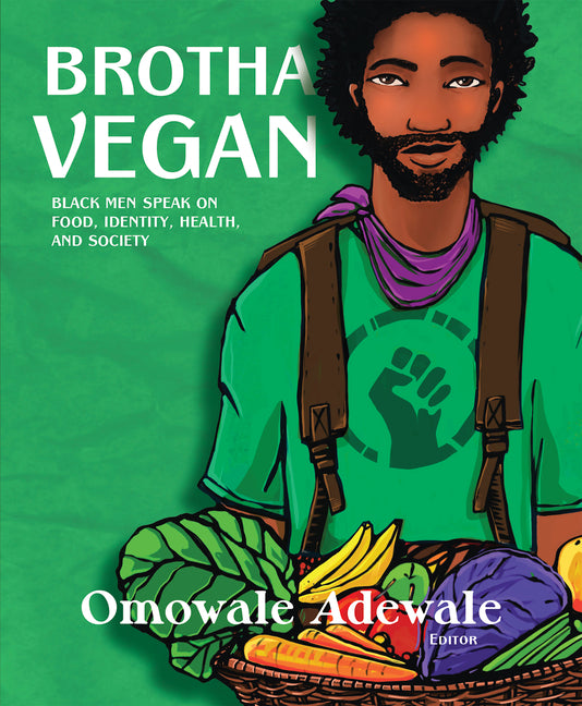 Brotha Vegan: Black Men Speak on Food, Identity, Health, and Society