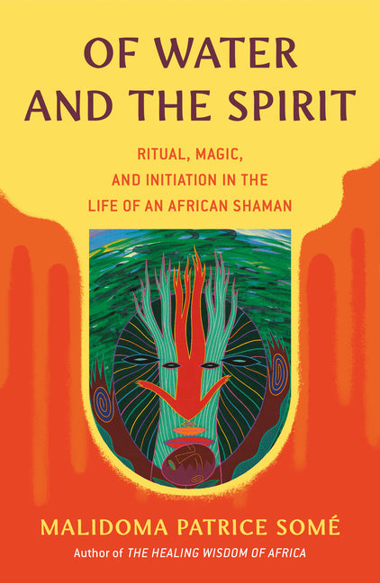 Of Water and the Spirit: Ritual, Magic, and Initiation in the Life of an African Shaman (Revised)