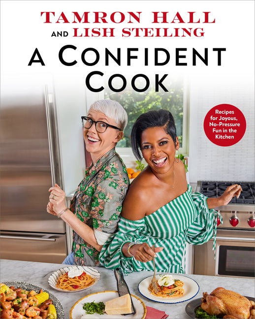 Confident Cook: Recipes for Joyous, No-Pressure Fun in the Kitchen