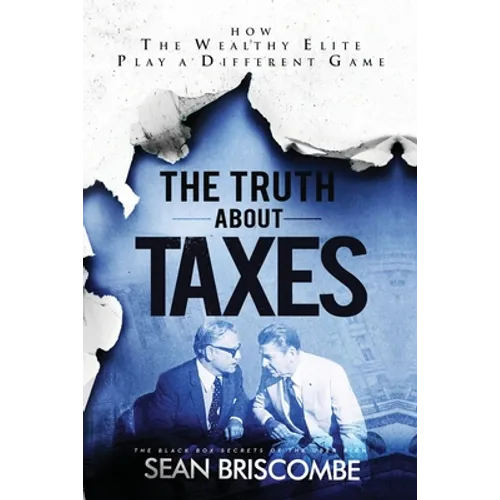 The Truth About Taxes: How the Wealthy Elite Play a Different Game - Paperback