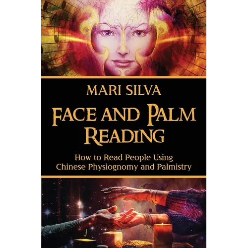 Face and Palm Reading: How to Read People Using Chinese Physiognomy and Palmistry - Paperback