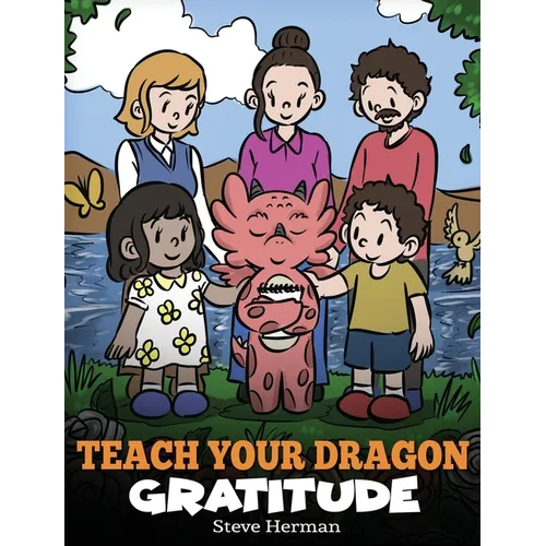 Teach Your Dragon Gratitude: A Story About Being Grateful - Hardcover