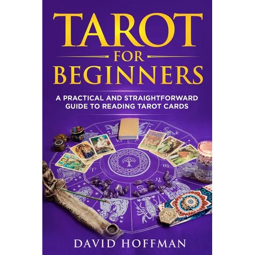 Tarot for Beginners: A Practical and Straightforward Guide to Reading Tarot Cards - Paperback