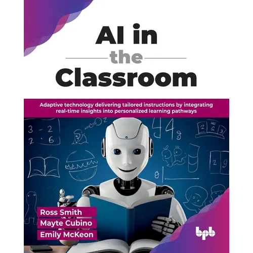 AI in the Classroom: Adaptive technology delivering tailored instructions by integrating real-time insights into personalized learning pathways (Engli - Paperback