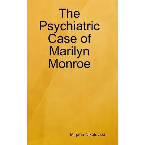 The Psychiatric Case of Marilyn Monroe - Hardcover