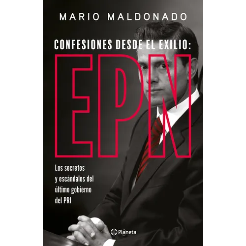 Confesiones Desde El Exilio: Enrique Peña Nieto / Confessions from Exile: Enrique Peña Nieto - Paperback