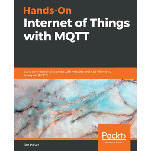 Hands-On Internet of Things with MQTT: Build connected IoT devices with Arduino and MQ Telemetry Transport (MQTT) - Paperback
