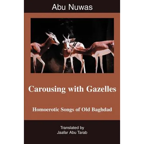 Carousing with Gazelles: Homoerotic Songs of Old Baghdad - Paperback