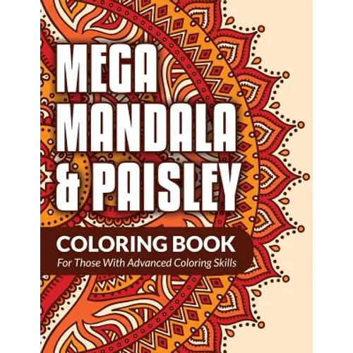 Mega Mandala & Paisley Coloring Book: For Those With Advanced Coloring Skills - Paperback