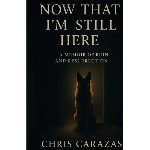 Now That I'm Still Here: A Memoir of Ruin and Resurrection - Paperback