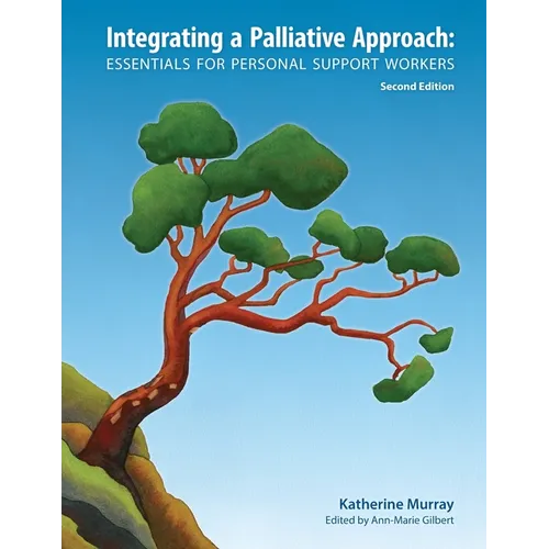 Integrating a Palliative Approach: Essentials for Personal Support Workers; Second Edition - Paperback