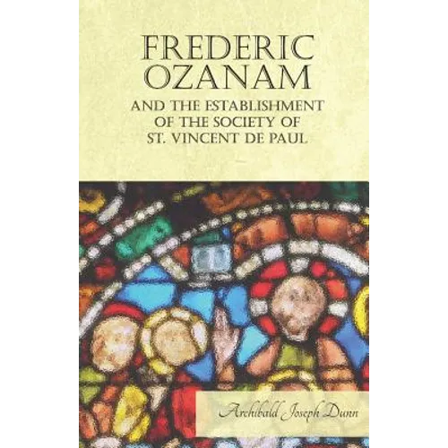 Frederic Ozanam and the Establishment of the Society of St. Vincent de Paul - Paperback