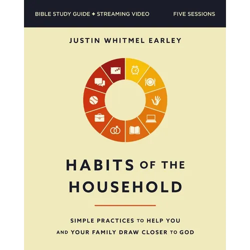 Habits of the Household Bible Study Guide Plus Streaming Video: Simple Practices to Help You and Your Family Draw Closer to God - Paperback