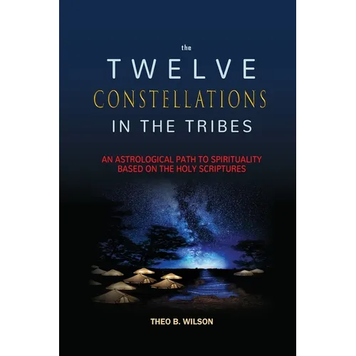 The Twelve Constellations in the Tribes: An Astrological Path to Spirituality Based On The Holy Scriptures - Paperback