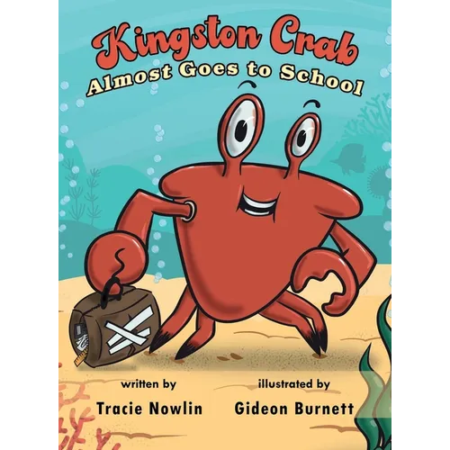 Kingston Crab Almost Goes to School - Hardcover
