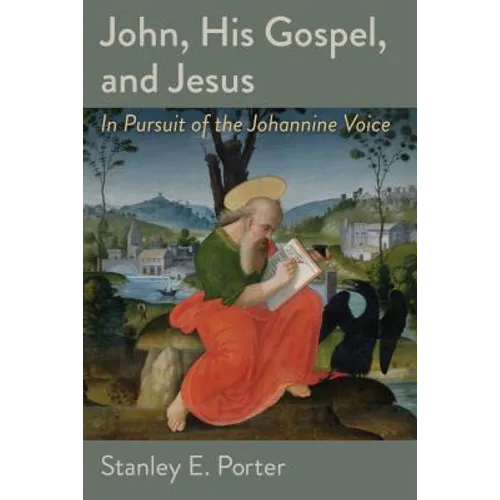 John, His Gospel, and Jesus: In Pursuit of the Johannine Voice - Paperback