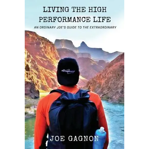 Living The High Performance Life: An Average Joe's Guide To The Extraordinary - Paperback
