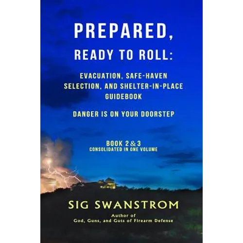 PREPARED, Ready to Roll: Evacuation, Safe-Haven Selection, and Shelter-in-Place Guidebook: Danger is on your doorstep - Book-2 and 3 - Paperback