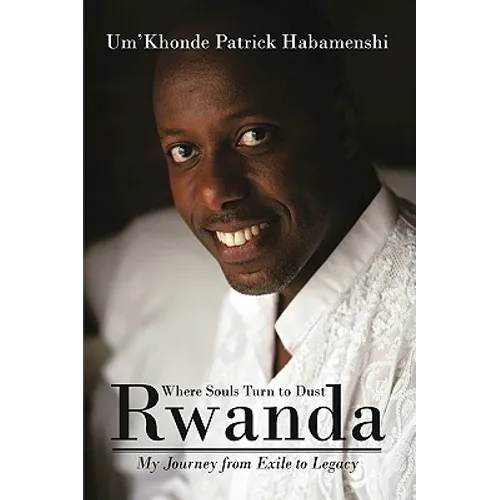 Rwanda, Where Souls Turn to Dust: My Journey from Exile to Legacy - Hardcover