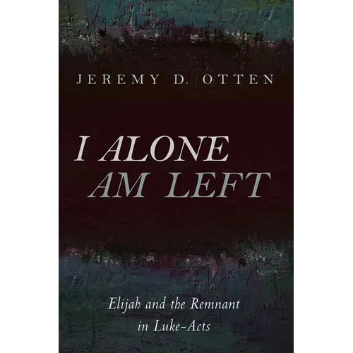 I Alone Am Left: Elijah and the Remnant in Luke-Acts - Paperback