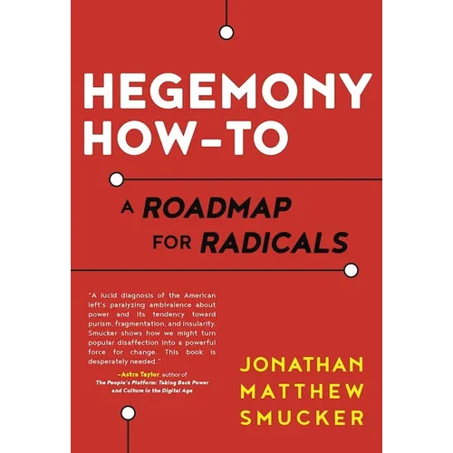 Hegemony How-To: A Roadmap for Radicals - Paperback