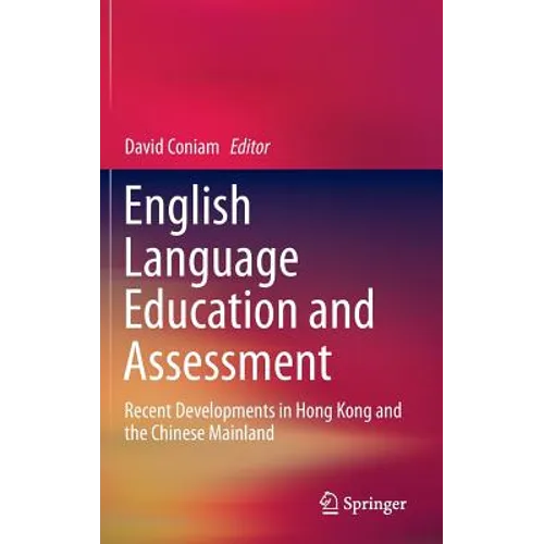 English Language Education and Assessment: Recent Developments in Hong Kong and the Chinese Mainland - Hardcover
