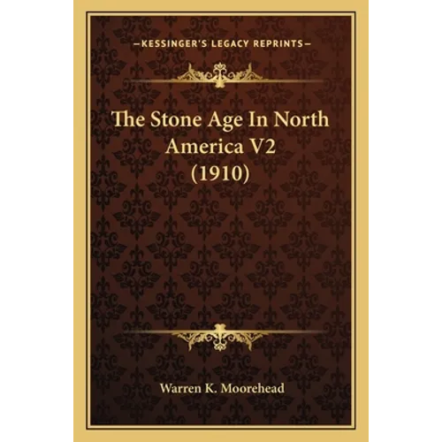 The Stone Age In North America V2 (1910) - Paperback