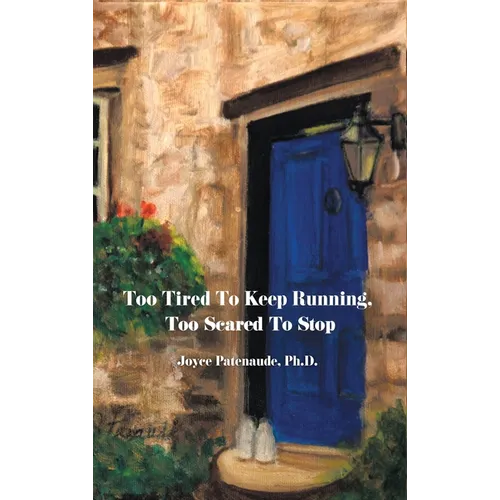 Too Tired To Keep Running Too Scared To Stop: Change your Beliefs, Change your Life - Hardcover
