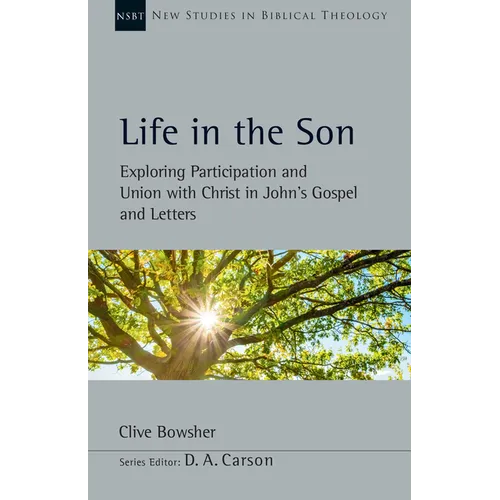 Life in the Son: Exploring Participation and Union with Christ in John's Gospel and Letters Volume 61 - Paperback
