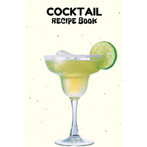 Cocktail Recipe Book: A Complete Guide to Modern Drink with 100 Recipes - Paperback