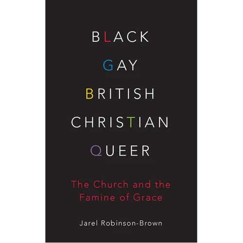 Black, Gay, British, Christian, Queer: The Church and the Famine of Grace - Paperback