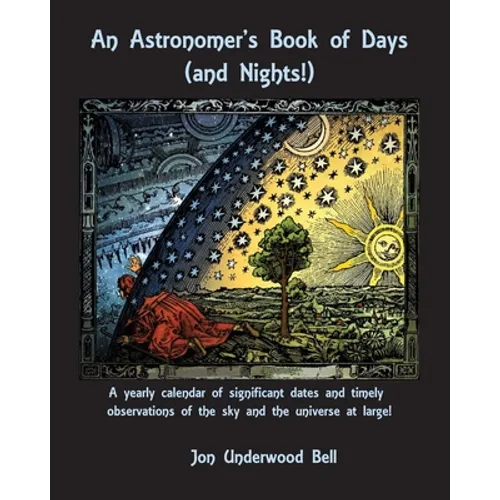 An Astronomer's Book of Days (and Nights!): A yearly calendar of significant dates and timely observations of the sky and the universe at large! - Paperback