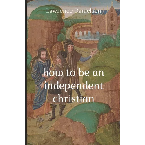 How to Be an Independent Christian - Paperback