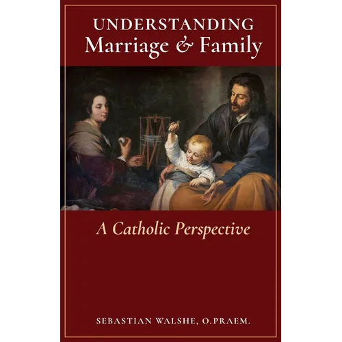 Understanding Marriage & Family: A Catholic Perspective - Paperback