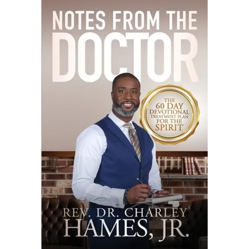 Notes From The Doctor: The 60 Day Devotional Treatment Plan For The Spirit - Paperback