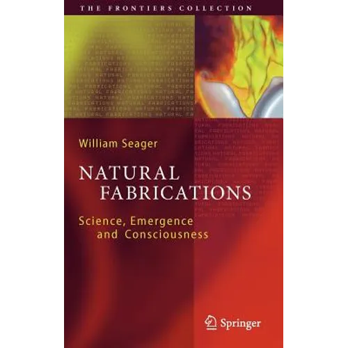 Natural Fabrications: Science, Emergence and Consciousness - Hardcover